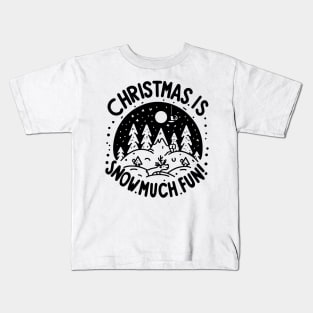 Christmas is Snow Much Fun! Kids T-Shirt